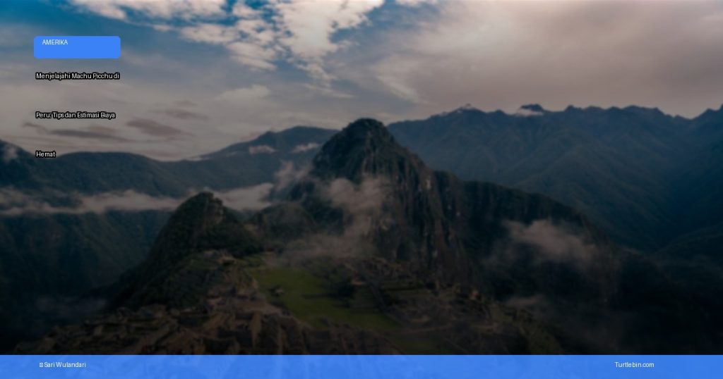 menjelajahi machu picchu di peru: tips dan estimasi biaya | Turtlebin