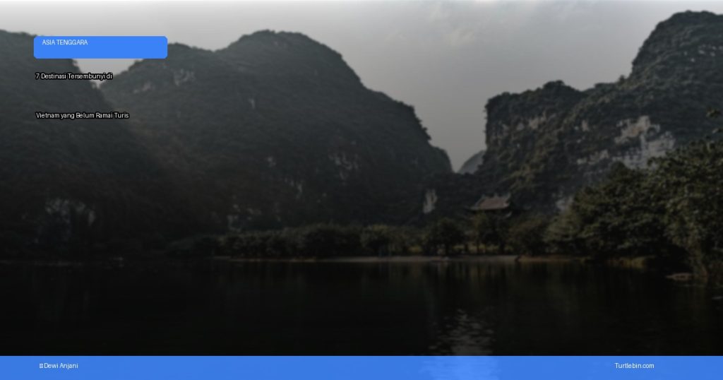 destinasi tersembunyi di vietnam yang belum ramai turis | Turtlebin