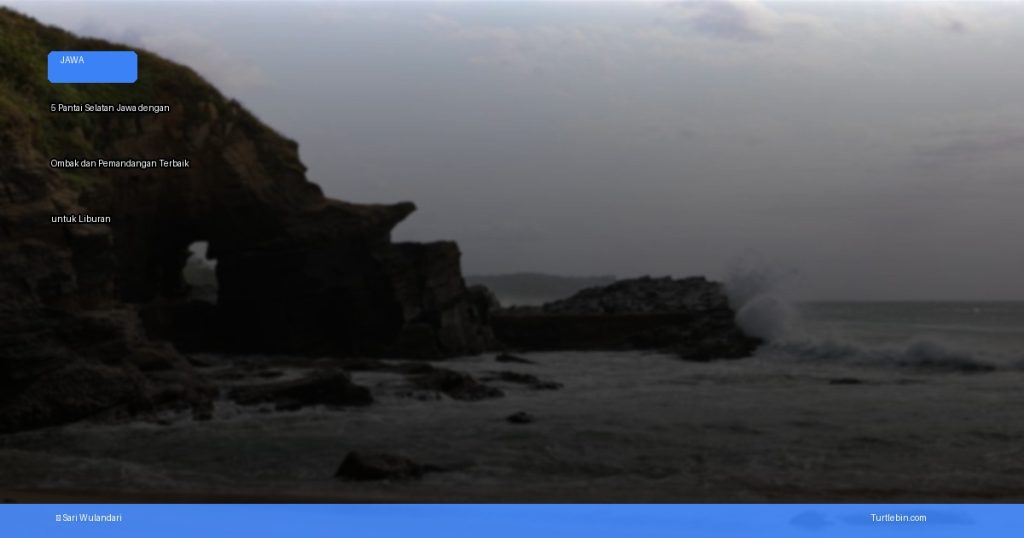 pantai selatan jawa dengan ombak dan pemandangan terbaik | Turtlebin