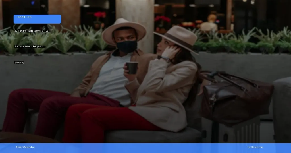 menjaga kesehatan dan stamina selama perjalanan panjang | Turtlebin