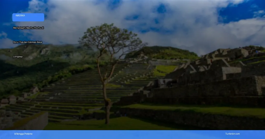 menjelajahi Machu Picchu di Peru: tips dan estimasi biaya | Turtlebin