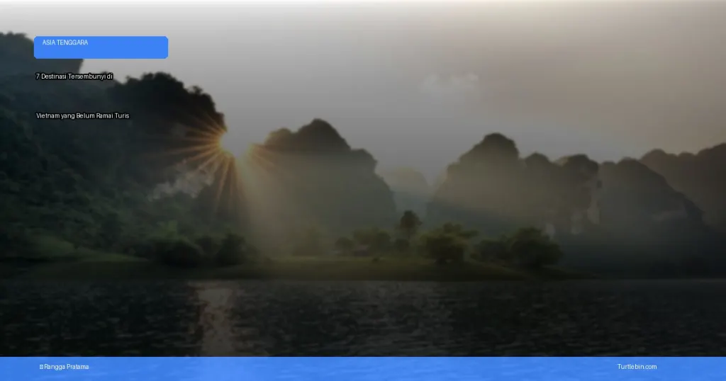 destinasi tersembunyi di vietnam yang belum ramai turis | Turtlebin