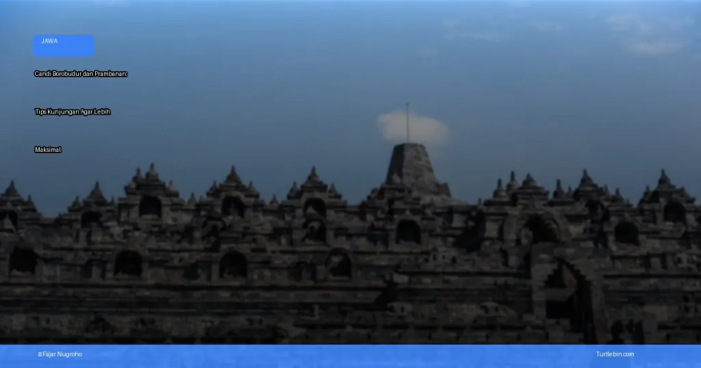 tips kunjungan Candi Borobudur dan Prambanan | Turtlebin
