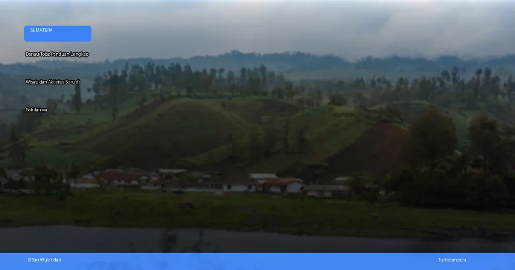Danau Toba: panduan lengkap wisata dan aktivitas seru di sekitarnya | Turtlebin