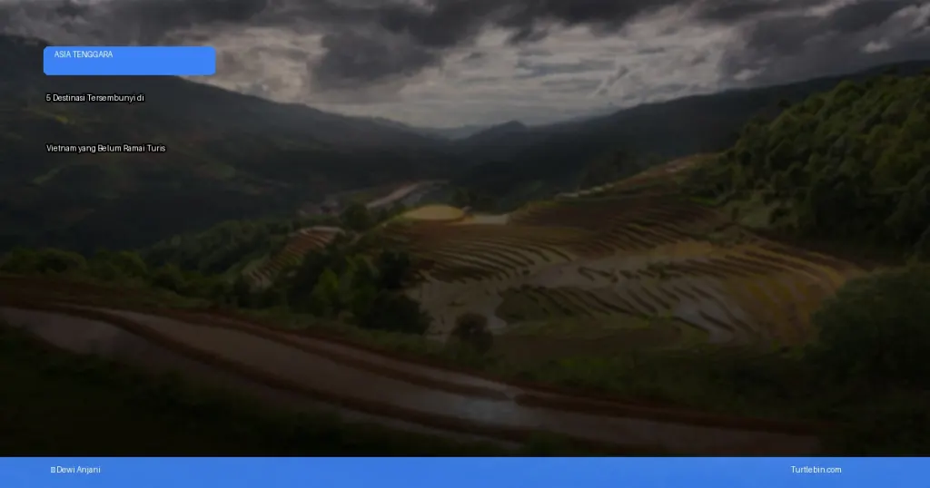 destinasi tersembunyi di Vietnam yang belum ramai turis | Turtlebin