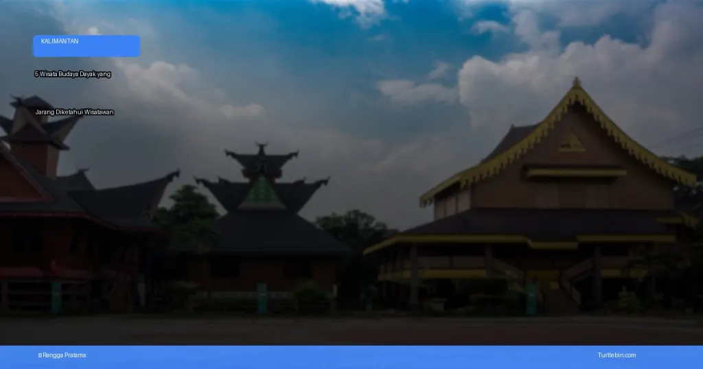 wisata budaya Dayak yang jarang diketahui wisatawan | Turtlebin