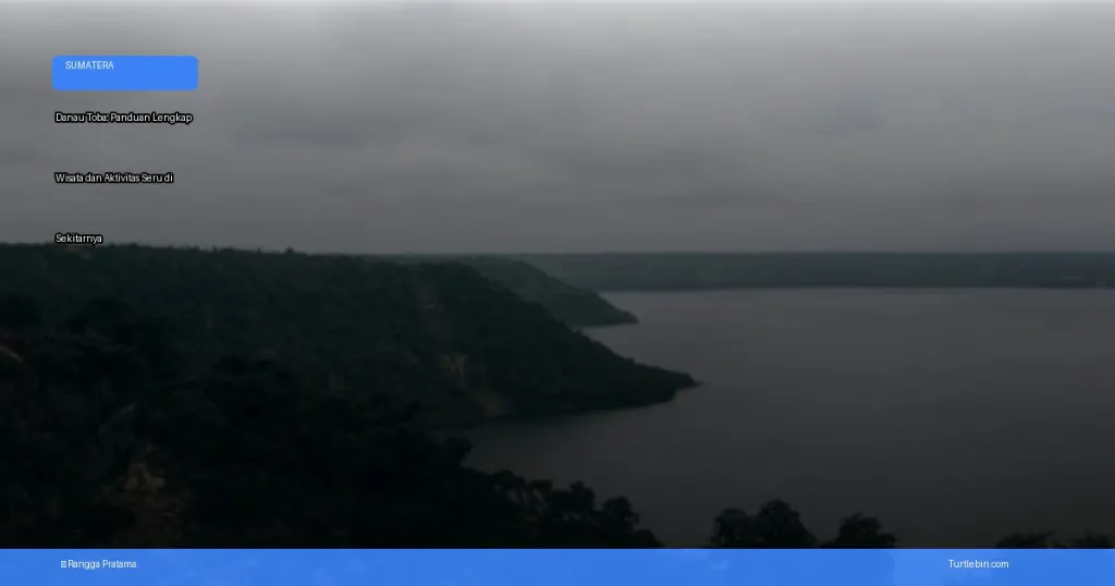 Danau Toba: panduan lengkap wisata dan aktivitas seru di sekitarnya | Turtlebin